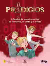 PRODIGIOS. INFANCIAS DE LOS GRANDES GENIOS DE LA MÚSICA, EL CANTO Y LA DANZA