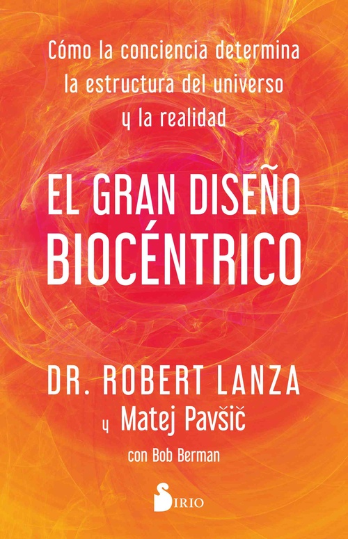EL GRAN DISEÑO BIOCÉNTRICO. CÓMO LA CONCIENCIA DETERMINA LA ESTRUCTURA DEL UNIVERSO Y LA REALIDAD