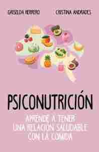 PSICONUTRICIÓN. APRENDE A TENER UNA RELACIÓN ADECUADA CON LA COMIDA
