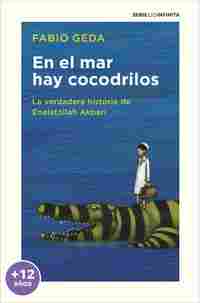 EN EL MAR HAY COCODRILOS. LA VERDADERA HISTORIA DE ENAIATOLIAH AKBARI