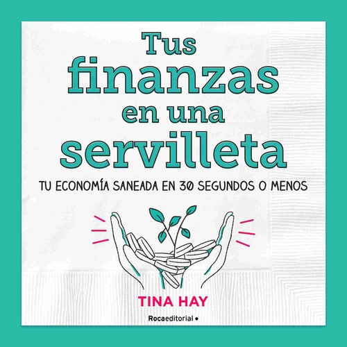 TUS FINANZAS EN UNA SERVILLETA. TU ECONOMÍA SANEADA EN 30 SEGUNDOS O MENOS