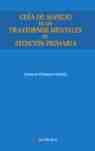 GUIA DE MANEJO DE LOS TRASTORNOS MENTALES EN ATENCION PRIMARIA
