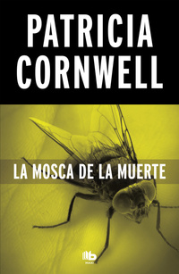 LA MOSCA DE LA MUERTE (DOCTORA KAY SCARPETTA 12).