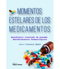 MOMENTOS ESTELARES DE LOS MEDICAMENTOS. ANECDOTARIO ILUSTRADO GRANDES DESCUBRIMIENTOS FARMACOLÓGICOS
