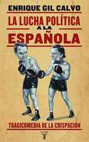 LUCHA POLITICA A LA ESPAÑOLA, LA. TRAGICOMEDIA DE LA CRISPACION