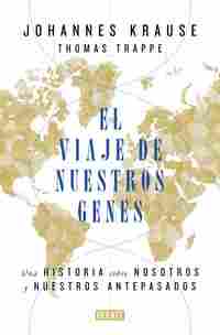 EL VIAJE DE NUESTROS GENES. UNA HISTORIA SOBRE NOSOTROS Y NUESTROS ANTEPASADOS