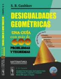 DESIGUALDADES GEOMETRICAS. UNA GUIA CON MAS DE 600 PROBLEMAS Y TEOREMAS