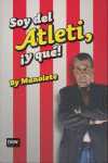 SOY DEL ATLETI, ¡ Y QUE !