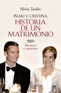 IÑAKI Y CRISTINA. HISTORIA DE UN MATRIMONIO. SECRETOS Y MENTIRAS