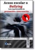 ACOSO ESCOLAR O BULLYING. GUIA IMPRESCINDIBLE DE PREVENCION E INTERVENCION