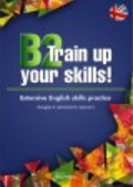 B2. TRAIN UP YOUR SKILLS! EXTENSIVE ENGLISH SKILLS PRACTICE