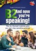 B2. AND NOW YOUŽRE SPEAKING! THE SIX, THEMED MODULES GIVE YOU NON-STOP SPAKING PRACTICE