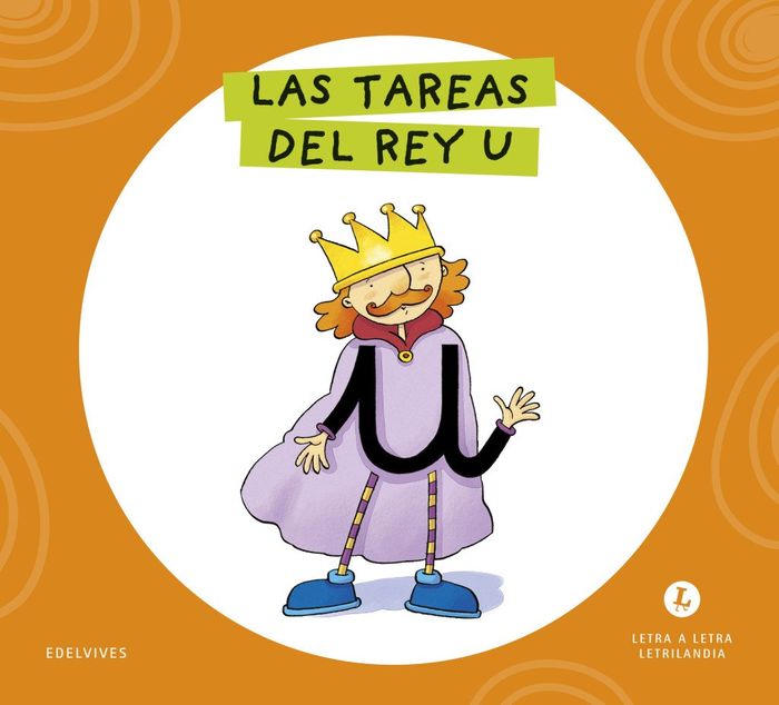 LAS TAREAS DEL REY U. LETRA A LETRA. LETRILANDIA,
