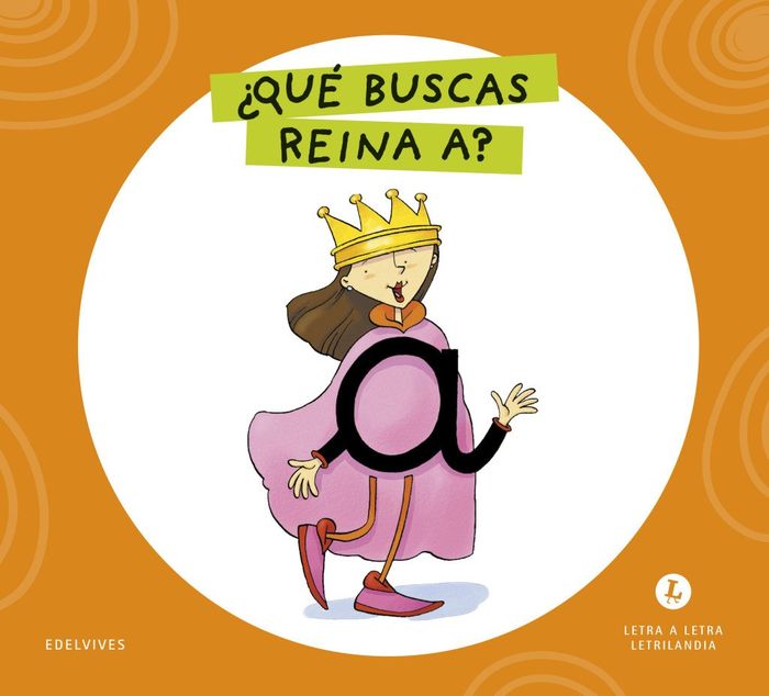 ¿QUÉ BUSCAS REINA A?. LETRA A LETRA. LETRILANDIA