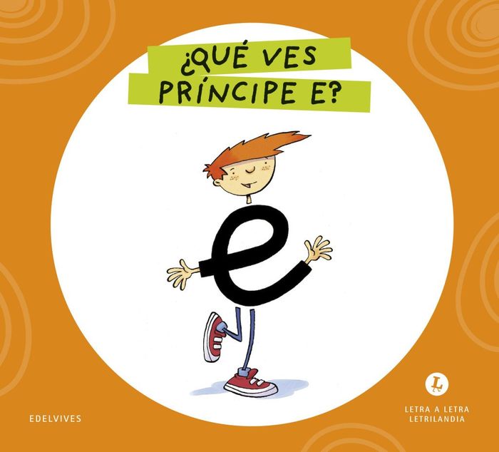 ¿QUÉ VES PRINCIPE E?. LETRA A LETRA. LETRILANDIA
