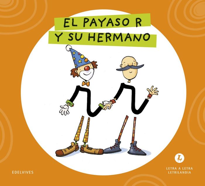 EL PAYASO R Y SU HERMANO. LETRA A LETRA. LETRILANDIA