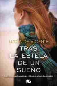 TRAS LA ESTELA DE UN SUEÑO (PREMIO VERGARA EL RINCÓN NOVELA ROMÁNTICA 2018)