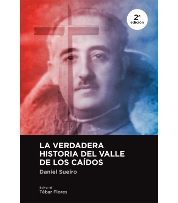 LA VERDADERA HISTORIA DEL VALLE DE LOS CAIDOS (2º ED.)