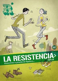 02. LA RESISTENCIA. HISTORIETAS A PRUEBA DE HIPSTERS...