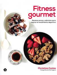 FITNESS GOURMET. RECETAS SANAS Y SABROSAS PARA MEJORAR EL RENDIMIENTO DEPORTIVO