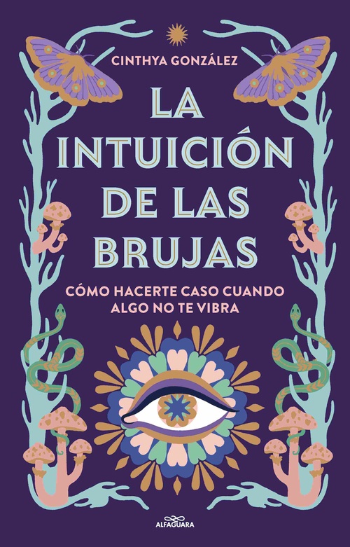 LA INTUICIÓN DE LAS BRUJAS. CÓMO HACERTE CASO CUANDO ALGO NO TE VIBRA