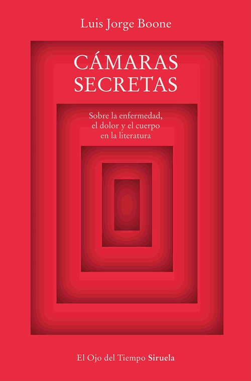 CÁMARAS SECRETAS. SOBRE LA ENFERMEDAD, EL DOLOR Y EL CUERPO EN LA LITERATURA