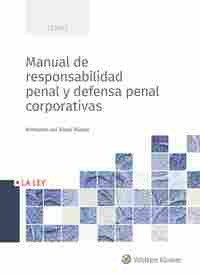 MANUAL DE RESPONSABILIDAD PENAL Y DEFENSA PENAL CORPORATIVAS.