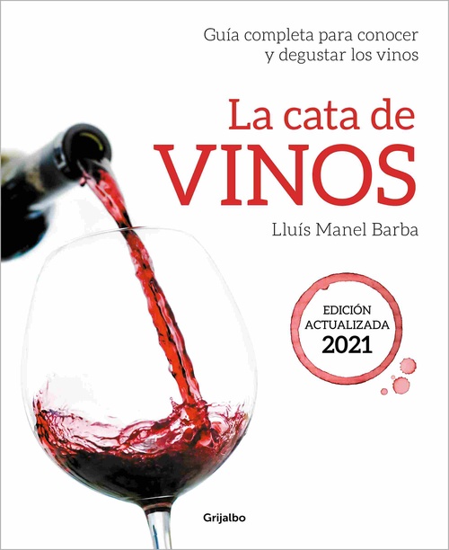 LA CATA DE VINOS. GUÍA COMPLETA PARA CONOCER Y DEGUSTAR LOS VINOS. EDICIÓN ACTUALIZADA 2021