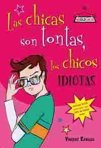 CHICAS SON TONTAS, LOS CHICOS IDIOTAS, LAS