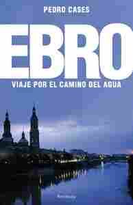 EBRO, EL. VIAJE POR EL CAMINO DEL AGUA