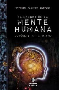 EL ENIGMA DE LA MENTE HUMANA. CONOCETE A TI MISMO