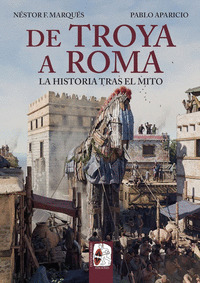 DE TROYA A ROMA LA HISTORIA TRAS EL MITO