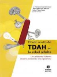 EL LADO OCULTO DEL TDAH EN LA EDAD ADULTA. UNA PROPUESTA INCLUSIVA DESDE LO PROFESIONAL Y  EXPERIENC