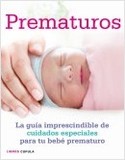 PREMATUROS. GUIA IMPRESCINDIBLE DE CUIDADOS ESPECIALES PARA EL BEBE
