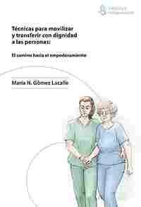 TÉCNICAS PARA MOVILIZAR Y TRANSFERIR CON DIGNIDAD A LAS PERSONAS: EL CAMINO HACI