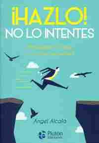 ¡HAZLO!, NO LO INTENTES. ARRIÉSGATE Y CREA TU PROPIA REALIDAD