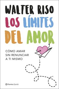 LOS LÍMITES DEL AMOR. CÓMO AMAR SIN RENUNCIAR A TI MISMO