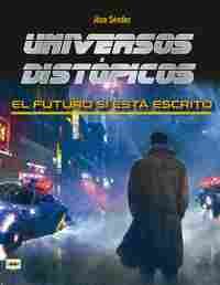 UNIVERSOS DISTÓPICOS                                                            EL FUTURO SI ESTA ES