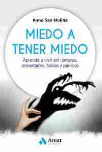 MIEDO A TENER MIEDO. APRENDE A VIVIR SIN TEMORES, ANSIEDADES, FOBIAS Y PÁNICOS