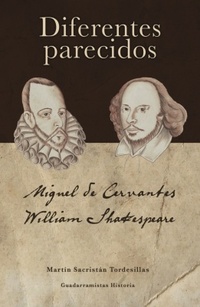 DIFERENTES PARECIDOS. MIGUEL DE CERVANTES / WILLIAM SHAKESPEARE