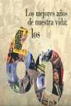LOS 60 : LOS MEJORES AÑOS DE NUESTRA VIDA