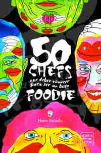50 CHEFS QUE DEBES CONOCER PARA SER UN BUEN FOODIE.