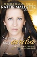 SIEMPRE HACIA ARRIBA. HISTORIA DE LA MADRE DE JUSTIN BIEBER
