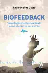 BIOFEEDBACK. TECNOLOGIA Y ENTRENAMIENTO PARA EL CONTROL DEL ESTRES