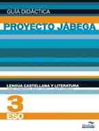 PROYECTO JÁBEGA, LENGUA CASTELLANA Y LITERATURA, 3 ESO. GUÍA DIDÁCTICA