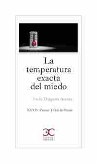 LA TEMPERATURA EXACTA DEL MIEDO (XXXIV PREMIO TIFLOS DE POESÍA)