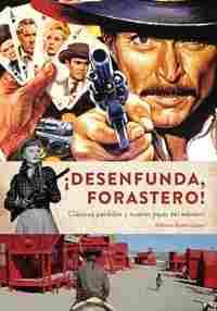 ¡DESENFUNDA, FORASTERO! CLASICOS PERDIDOS Y NUEVAS JOYAS DEL WESTERN            CLÁSICO SPERDIDOS Y