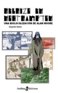 HECHIZO EN NORTHAMPTON. UNA BIOLOCALIZACION DE ALAN MOORE