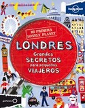 LONDRES. MI PRIMERA LONELY PLANET: GRANDES SECRETOS PARA PEQUEÑOS VIAJEROS
