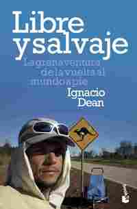 LIBRE Y SALVAJE. LA GRAN AVENTURA DE LA VUELTA AL MUNDO A PIE